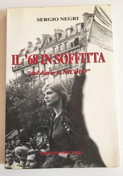 Sergio Negri Il '68 in soffitta "dal diario di Nicolò" Mercurio 1996