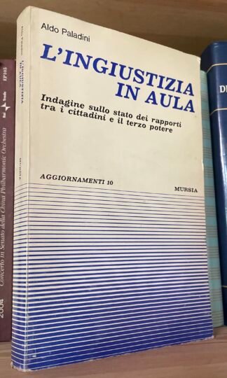 Aldo Paladini L'ingiustizia in aula Mursia aggiornamenti 1971