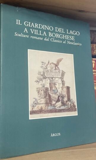 Il giardino del lago a Villa Borghese catalogo a cura di  A. Campitelli 1993