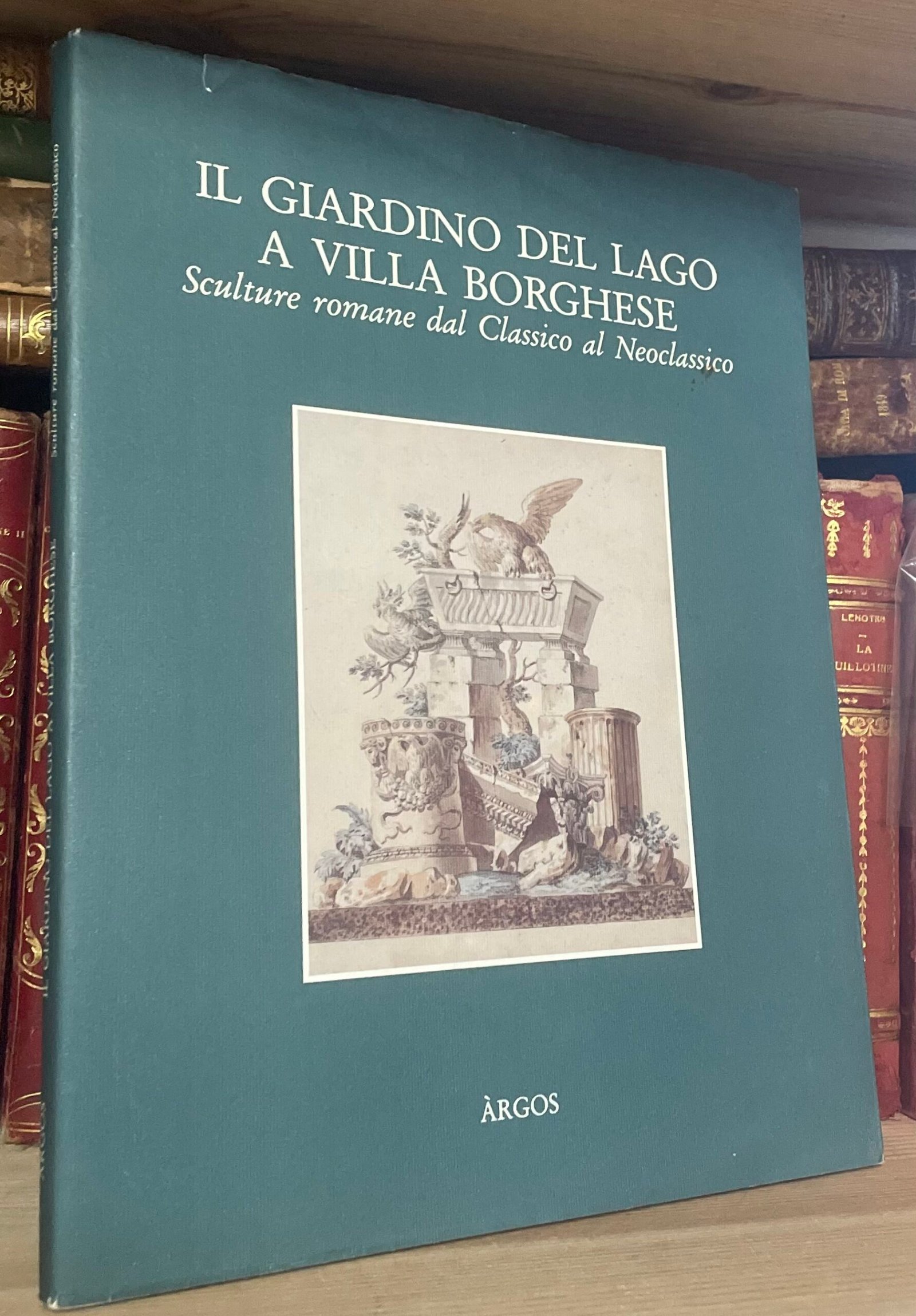 Il giardino del lago a Villa Borghese catalogo a cura di A. Campitelli 1993