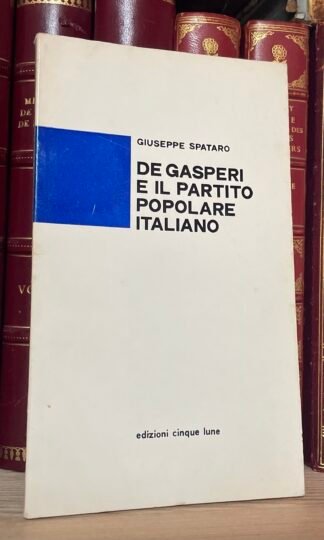 Giuseppe Spataro De Gasperi e il Partito Popolare Italiano Ed. Cinque Lune 1975