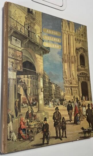 Orio Vergani Addio vecchia Milano! Silvana Editoriale 1958