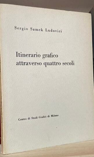 Sergio Samek Ludovici Itinerario grafico attraverso quattro secoli Milano 1962