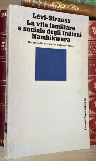 Lévi-Strauss La vita familiare e sociale degli indiani Nambikwara Einaudi 1982