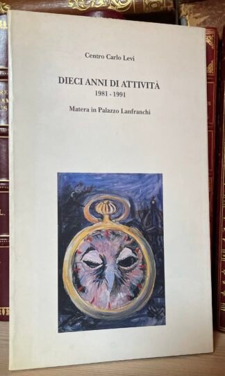 Centro Carlo Levi dieci anni di attività 1981-1991 Matera Palazzo Lanfranchi