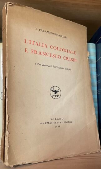 Palamenghi-Crispi L'Italia coloniale e Francesco Crispi Fratelli Treves 1928