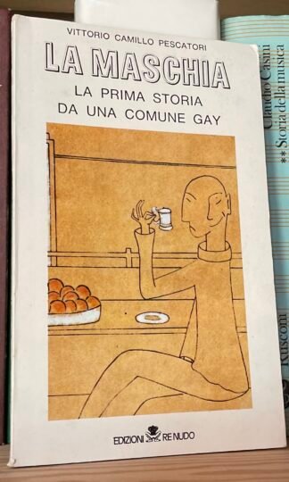 Vittorio Camillo Pescatori La maschia la prima storia da una comune Gay Re Nudo