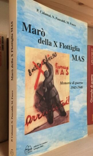 Marò della X flottiglia MAS Memorie di guerra 1943-1946 Lo Scarabeo 2002