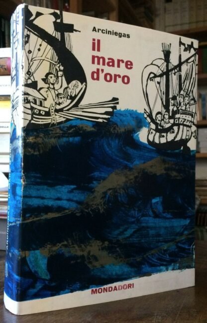 Arciniegas Il mare d'oro Mondadori 1962