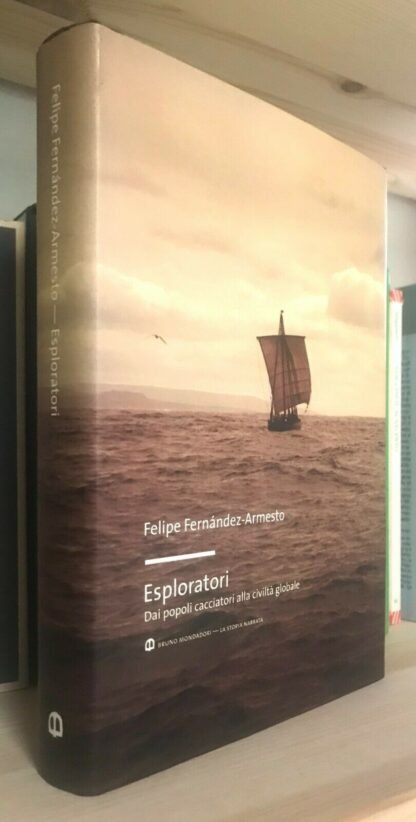 Felipe Fernández-Armesto Esploratori dai popoli cacciatori alla civiltà globale