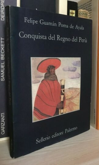 Felipe Guamán Poma De Ayala Conquista del Regno del Perù Sellerio 1992