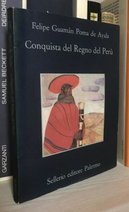 Felipe Guamán Poma De Ayala Conquista del Regno del Perù Sellerio 1992