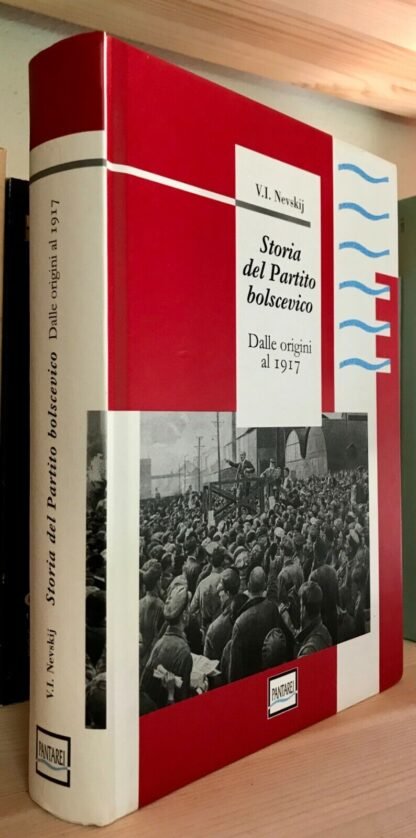 Vladimir Ivanovič Nevskij Storia del Partito bolscevico dalle origini al 1917 Pantarei 2008