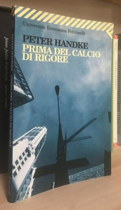 Peter Handke Prima del calcio di rigore UE Feltrinelli IV edizione 2007