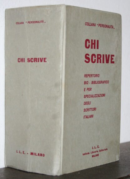 CHI SCRIVE repertorio bio-bibliografico scrittori italiani I.L.E. 1962