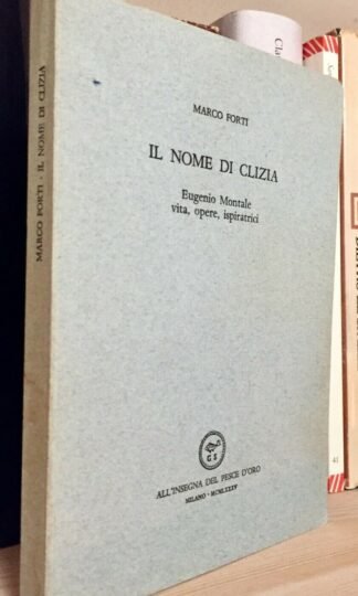 Marco Forti Il nome di Clizia Eugenio Montale vita, opere, ispiratrici 1985