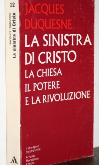 Jacques Duquesne La sinistra di Cristo la chiesa il potere e la rivoluzione 1972