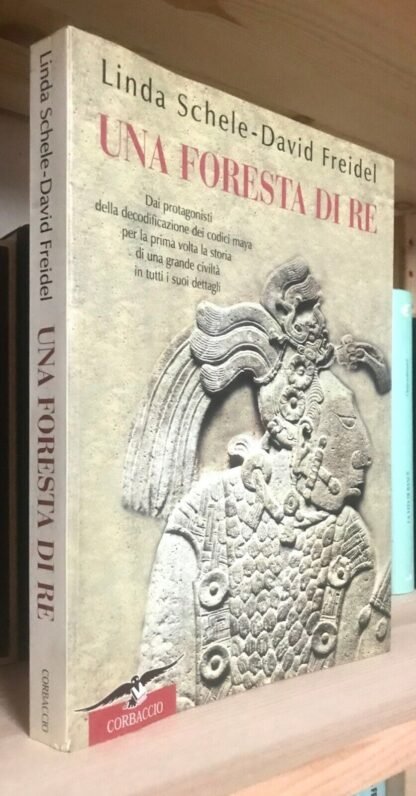 Linda Schele David Freidel Una foresta di Re Corbaccio 2000
