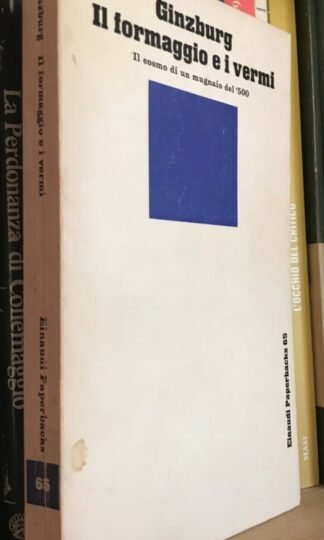 Carlo Ginzburg Il formaggio e i vermi il cosmo di un mugnaio del 500 Einaudi 1977