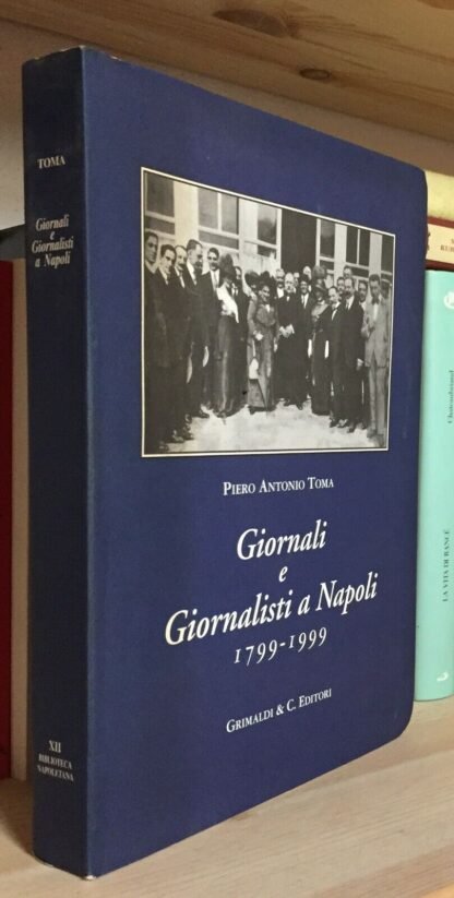Piero Antonio Toma Giornali e giornalisti a Napoli 1799-1999 Grimaldi & C.1999