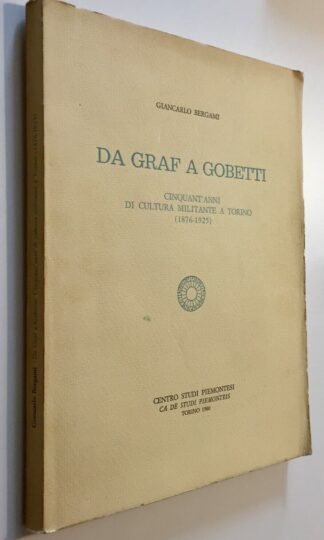 Bergami da Graf a Gobetti cinquant'anni di cultura militante a Torino 1876-1925