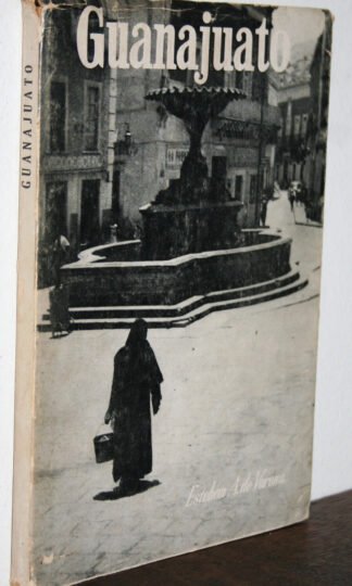 Guanajuato Texto y Fotografias por Esteban A. de Varona Mexico 1956 prima edizione