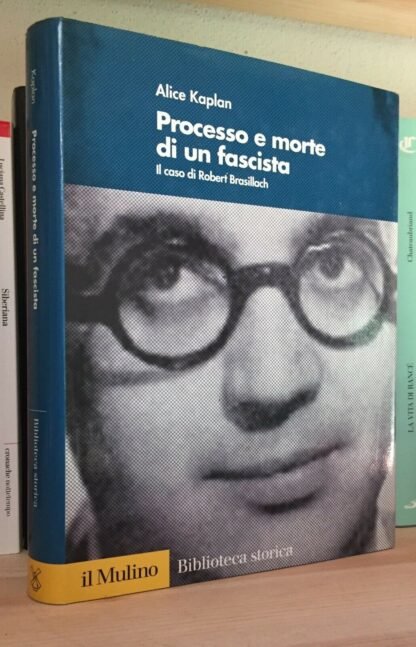Kaplan Processo e morte di un fascista il caso di R. Brasillach Il Mulino 2003