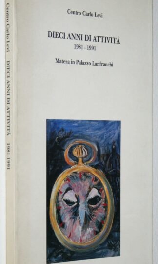 Centro Carlo Levi dieci anni di attività 1981-1991 Matera Palazzo Lanfranchi
