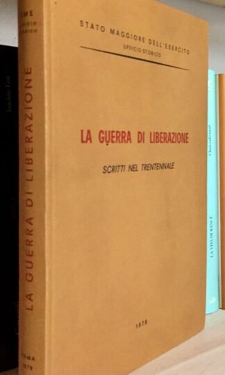 La guerra di Liberazione scritti nel trentennale SME Uff. Storico II ed.1979