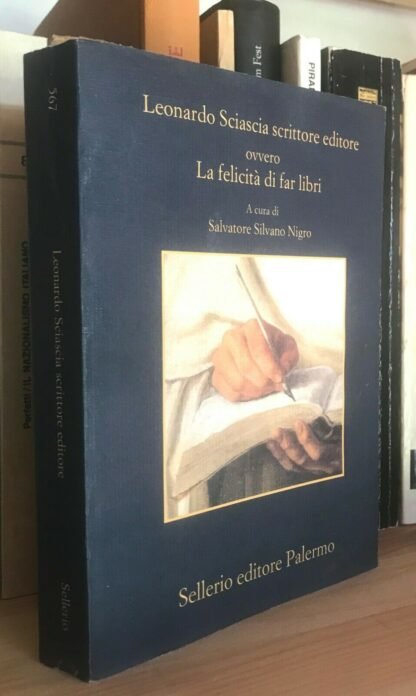 L. Sciascia scrittore editore ovvero la felicità di far libri Sellerio 2003