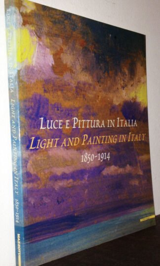 Luce e pittura in Italia Light and painting in Italy 1850-1914 catalogo 2002