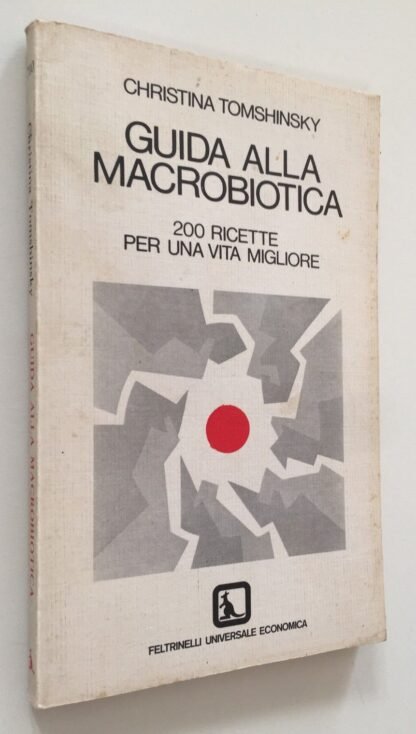 Christina Tomshinsky Guida alla Macrobiotica 200 ricette Feltrinelli 1976 2a ed.