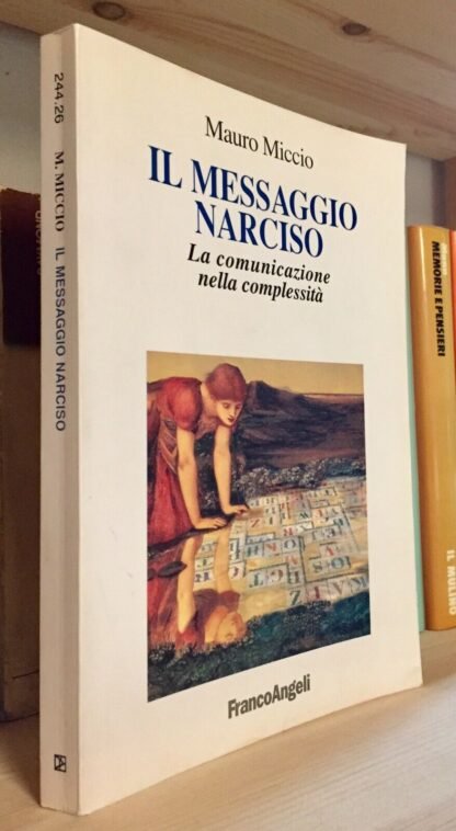 Mauro Miccio Il messaggio Narciso La comunicazione nella complessità Angeli 2007