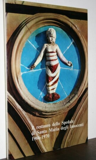 Morozzi Piccini IL RESTAURO DELLO SPEDALE di S.Maria degli Innocenti Giunti 1971