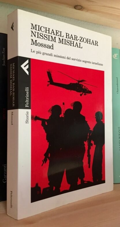 Mossad Le più grandi missioni del servizio segreto israeliano Feltrinelli 2012