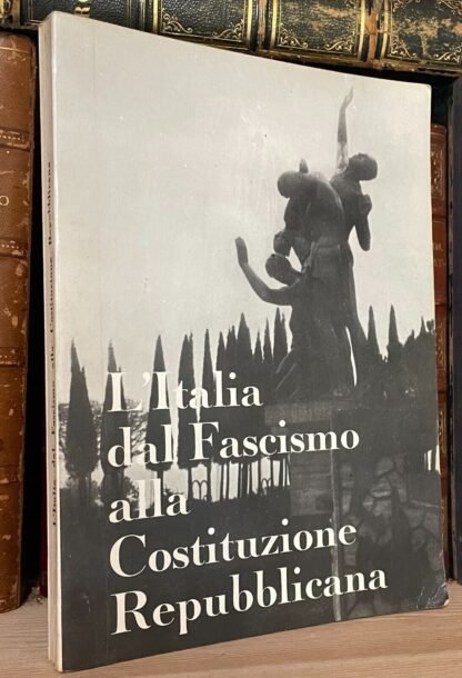 Piasenti Argenton L'Italia dal Fascismo alla Costituzione Repubblicana