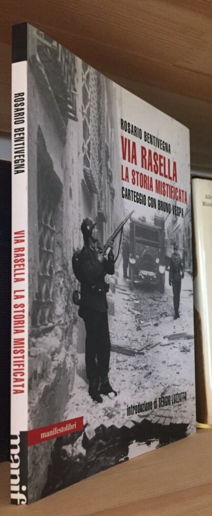 Rosario Bentivegna Via Rasella La storia mistificata carteggio con Bruno Vespa 2006