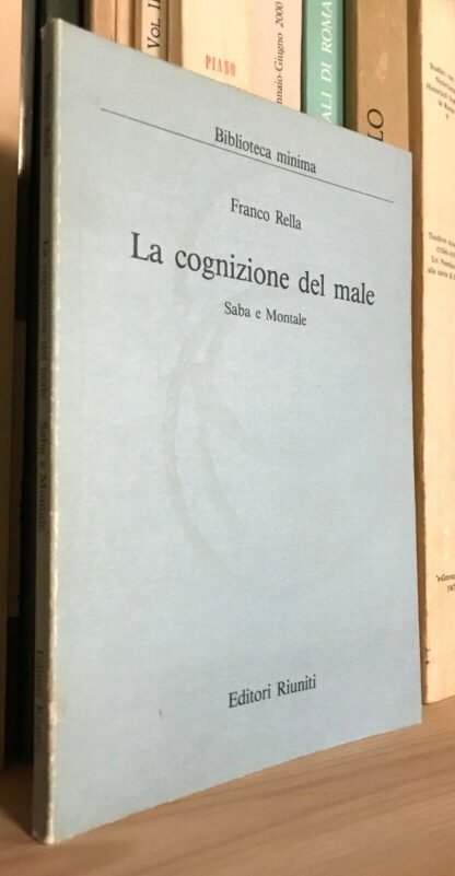 Franco Rella La cognizione del male Saba e Montale Editori Riuniti 1985