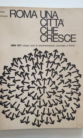ROMA una città che cresce 1966-1971 cinque anni di amministrazione comunale a Roma