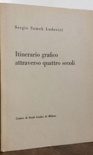 Sergio Samek Ludovici Itinerario grafico attraverso quattro secoli Milano 1962