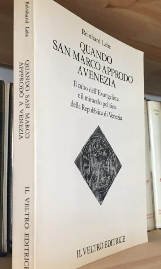Reinhard Lebe Quando San Marco approdò a Venezia il culto dell'Evangelista 1981