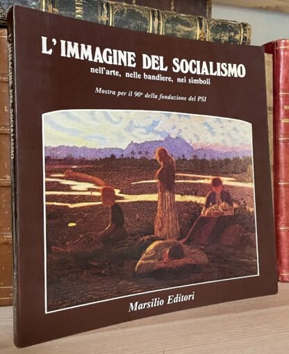 L' immagine del Socialismo nell'arte nelle bandiere nei simboli Marsilio 1982