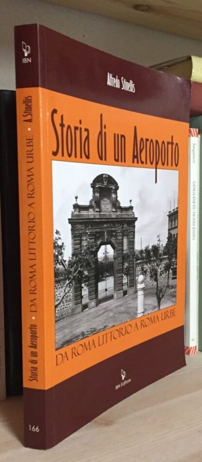 Alfredo Stinellis Storia di un Aeroporto da Roma Littorio a Roma Urbe IBN