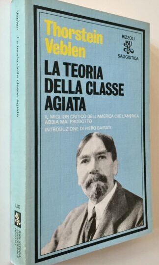Thorstein Veblen La teoria della classe agiata Piero Bairati  Bur Rizzoli 1981