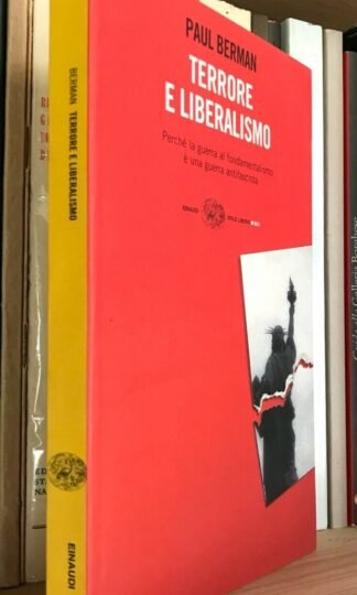 Paul Berman Terrore e liberalismo perché la guerra al  fondamentalismo è una guerra antifascista
