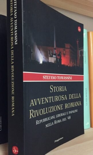 Tomassini Storia avventurosa della Rivoluzione romana Il Saggiatore 2008 I ed.