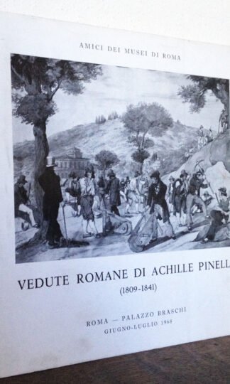 Vedute romane di Achille Pinelli (1809-1841) Roma Palazzo Braschi 1968