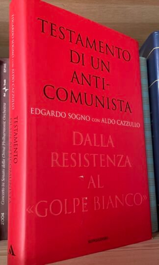 Edgardo Sogno Aldo Cazzullo Testamento di un anticomunista dalla Resistenza al "golpe bianco"