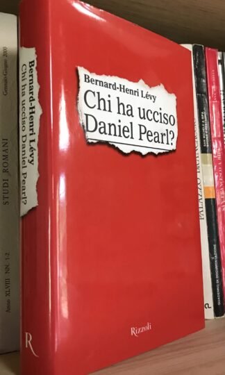 Bernard Henri-Lévy Chi ha ucciso Daniel Pearl Rizzoli seconda ed. 2003