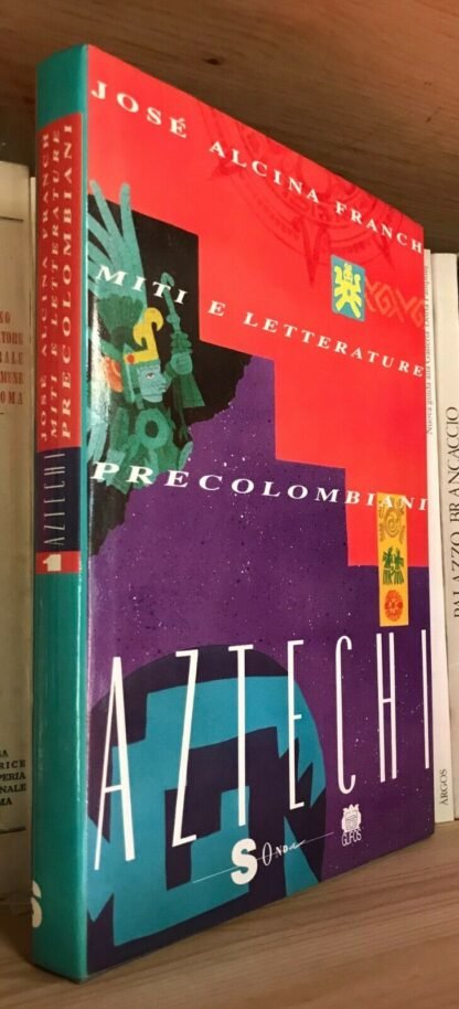 José Alcina Franch Miti e letterature precolombiani Aztechi Sonda 1991 Vol. 1